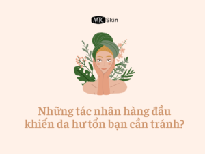 Những tác nhân hàng đầu khiến da hư tổn bạn cần tránh