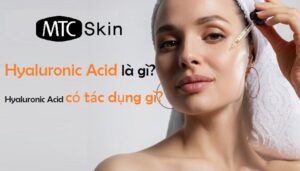 Hyaluronic Acid là gì? Hyaluronic Acid có tác dụng gì với da?