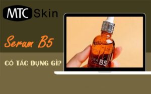 Serum B5 có tác dụng gì? Khi nào nên dùng serum Vitamin B5?