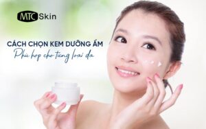 Hướng dẫn cách chọn kem dưỡng ẩm cho từng loại da chuẩn nhất