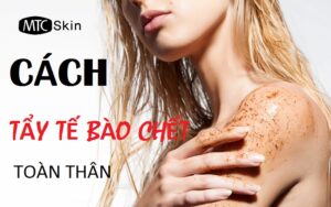 Cách tẩy tế bào chết cho body hiệu quả nhất