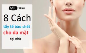 8 Cách tẩy tế bào chết cho da mặt tại nhà an toàn, hiệu quả