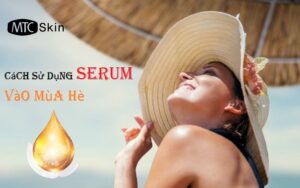 Cách sử dụng serum đúng cách vào mùa hè