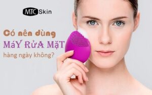 có nên dùng máy rửa mặt hàng ngày không