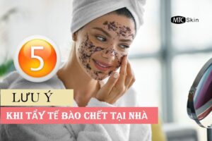 5 Lưu ý khi tẩy tế bào chết tại nhà đảm bảo an toàn cho da